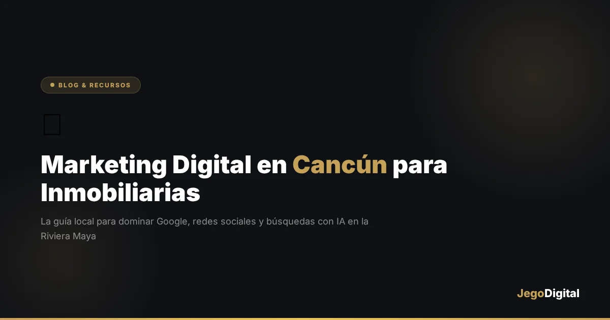 Marketing digital en Cancún para inmobiliarias, posicionamiento en Google, Maps y buscadores con IA